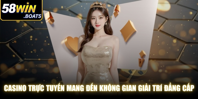 Casino trực tuyến mang đến không gian giải trí đẳng cấp, hiện đại