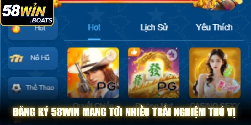 Đăng ký 58WIN mang tới nhiều trải nghiệm thú vị cùng đa dạng các trò chơi