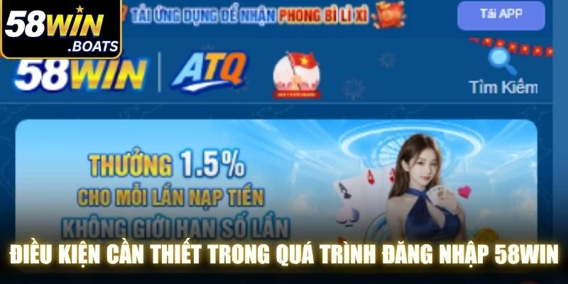 Điều kiện cần thiết trong quá trình đăng nhập 58WIN