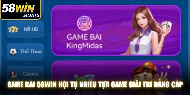 Game bài 58WIN hội tụ nhiều tựa game giải trí đẳng cấp, kịch tính