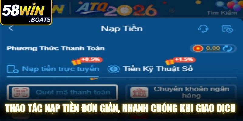 Thao tác nạp tiền đơn giản, nhanh chóng khi giao dịch tại 58WIN