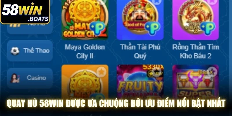 Quay hũ 58WIN được ưa chuộng bởi những ưu điểm nổi bật nhất